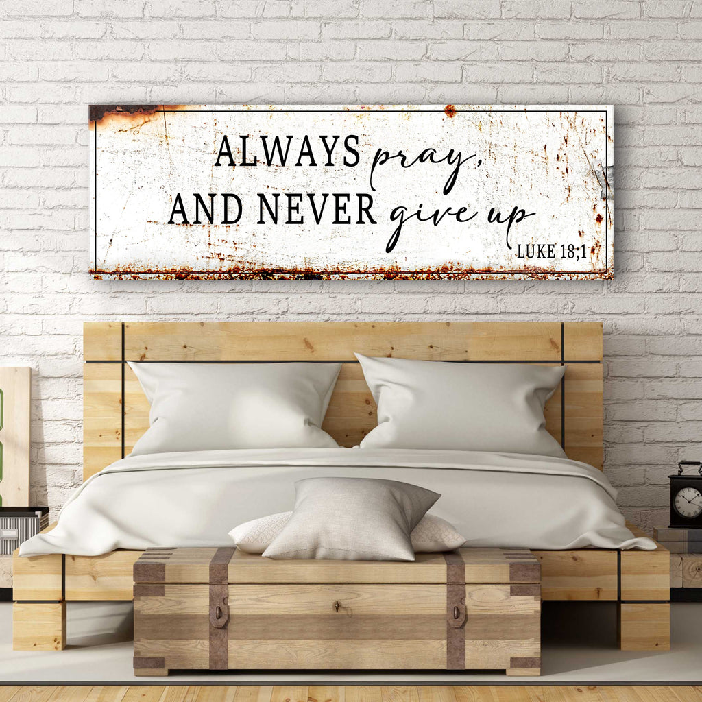 Always Pray And Never Give Up - Luke 18:1 Faith Sign