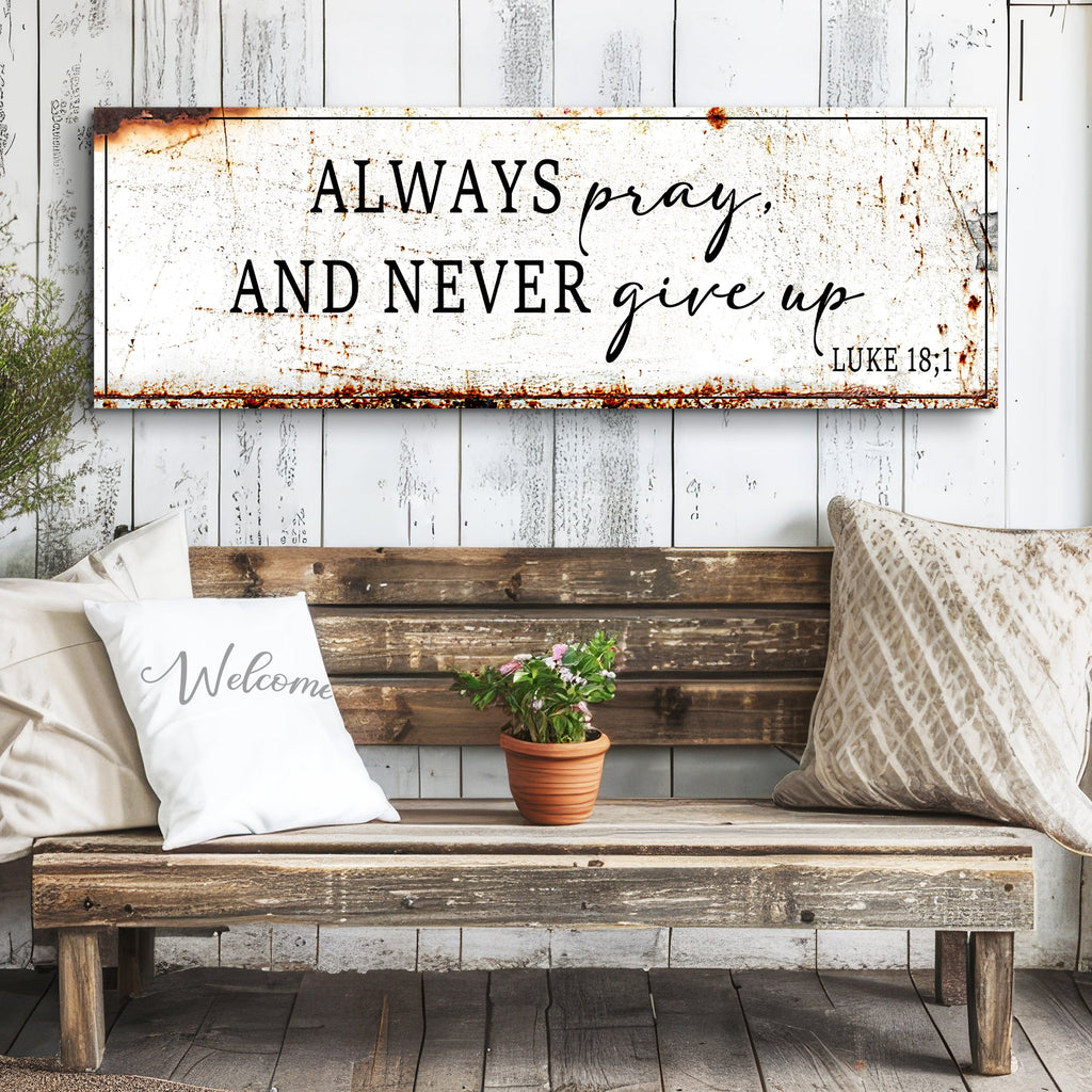 Always Pray And Never Give Up - Luke 18:1 Faith Sign